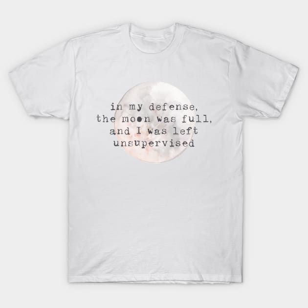 Full Moon Unsupervised Watercolor Quote T-Shirt by JunkyDotCom